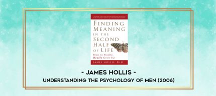 James Hollis - Understanding the Psychology of Men (2006) digital courses