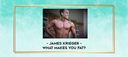 James Krieger- What makes you fat? digital courses