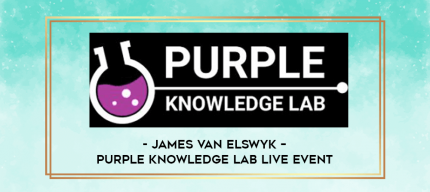 James Van Elswyk - Purple Knowledge Lab Live Event digital courses