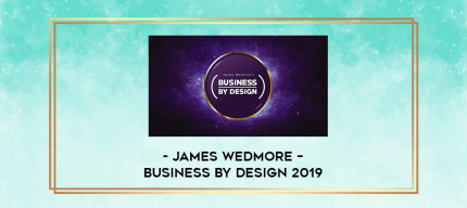 James Wedmore - Business by Design 2019 digital courses