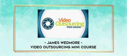 James Wedmore - Video Outsourcing Mini Course digital courses