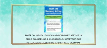 Janet Courtney - Touch and Boundary Setting in Child Counseling & Classrooms: Interventions to Manage Challenging and Ethical Dilemmas digital courses