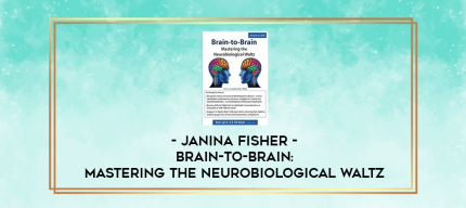 Brain-to-Brain: Mastering the Neurobiological Waltz - Janina Fisher digital courses