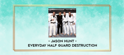 Jason Hunt - Everyday Half Guard Destruction digital courses