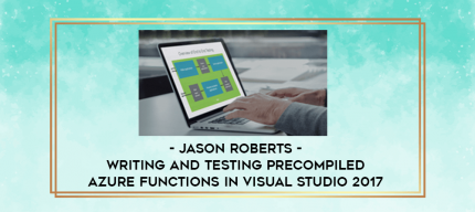 Jason Roberts -Writing and Testing Precompiled Azure Functions in Visual Studio 2017 digital courses