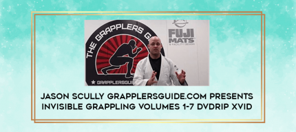 Jason Scully GrapplersGuide.com Presents Invisible Grappling Volumes 1-7 DVDrip XVID digital courses