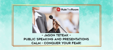 Jason Teteak - Public Speaking and Presentations Calm - Conquer Your Fear! digital courses