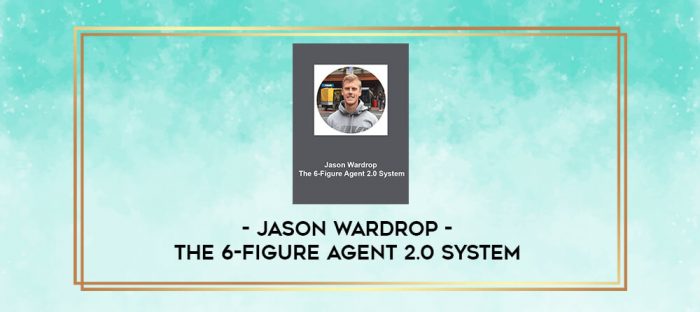 Jason Wardrop - The 6-Figure Agent 2.0 System digital courses