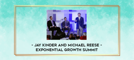 Jay Kinder and Michael Reese - Exponential Growth Summit digital courses
