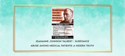 JeanAnne Johnson Talbert - Substance Abuse Among Medical Patients: A Hidden Truth digital courses