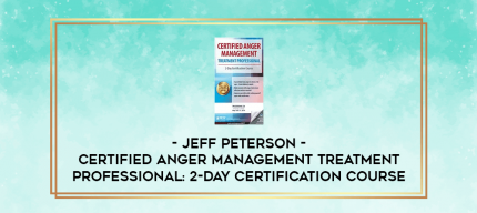 Certified Anger Management Treatment Professional: 2-Day Certification Course - Jeff Peterson digital courses