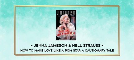 Jenna Jameson & Nell Strauss - How to Make Love Like a Pom Star A Cautionary Tale digital courses