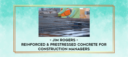 Jim Rogers - Reinforced & Prestressed Concrete for Construction Managers digital courses