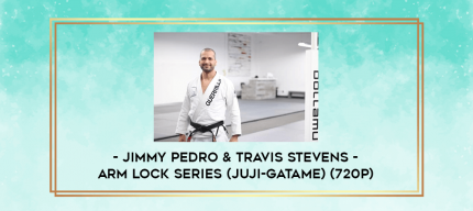 Jimmy Pedro & Travis Stevens - Arm Lock Series (Juji-Gatame) (720p) digital courses