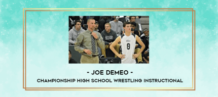 Joe DeMeo - Championship High School Wrestling Instructional digital courses