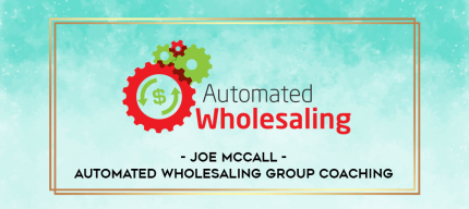 Joe McCall - Automated Wholesaling Group Coaching digital courses
