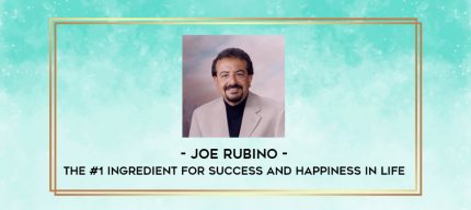 Joe Rubino - The #1 Ingredient for Success and Happiness in Life digital courses