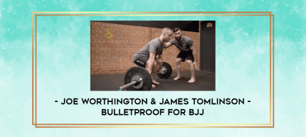 Joe Worthington & James Tomlinson - Bulletproof For BJJ digital courses