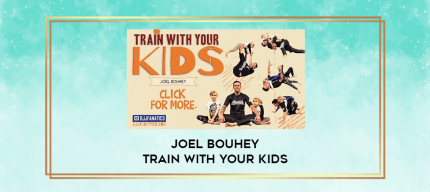 Joel Bouhey Train With Your Kids digital courses