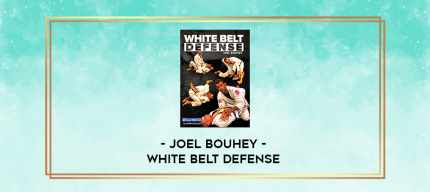 Joel Bouhey - White Belt Defense digital courses