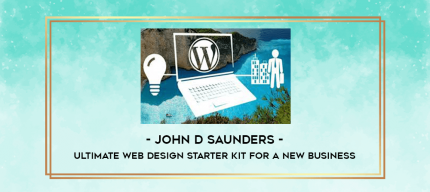 John D Saunders - Ultimate Web Design Starter Kit for a New Business digital courses