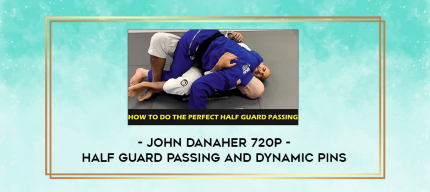 John Danaher 720p - Half Guard Passing and Dynamic Pins digital courses