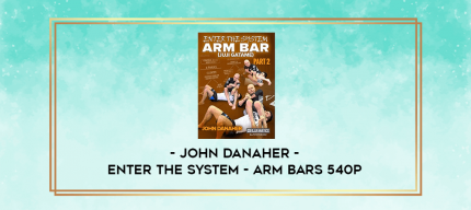 John Danaher - Enter The System - Arm Bars 540p digital courses