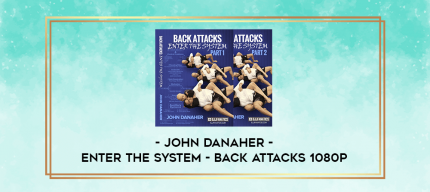 John Danaher - Enter The System - Back Attacks 1080p digital courses