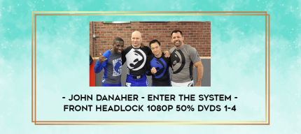 John Danaher - Enter The System - Front Headlock 1080p 50% DVDs 1-4 digital courses