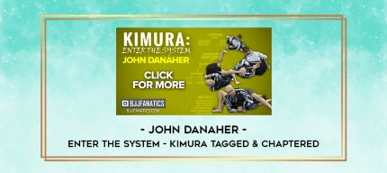 John Danaher - Enter The System - Kimura Tagged & Chaptered digital courses