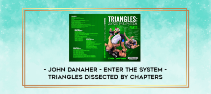 John Danaher - Enter the system - Triangles dissected by chapters digital courses