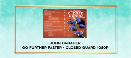 John Danaher - Go Further Faster - Closed Guard 1080p digital courses