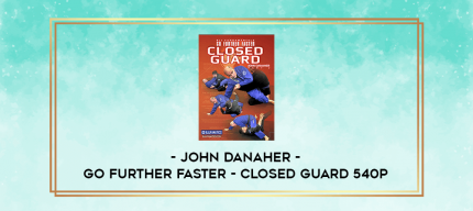 John Danaher - Go Further Faster - Closed Guard 540p digital courses