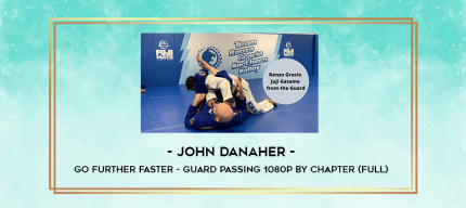 John Danaher - Go Further Faster - Guard Passing 1080p by Chapter (Full) digital courses