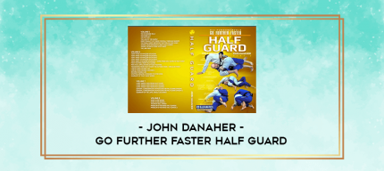 John Danaher - Go Further Faster Half Guard digital courses