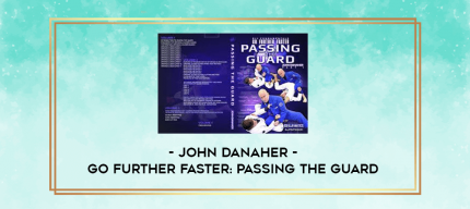 John Danaher - Go Further Faster: Passing the Guard digital courses