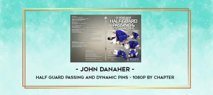 John Danaher - Half Guard Passing and Dynamic Pins - 1080p by Chapter digital courses