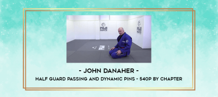 John Danaher - Half Guard Passing and Dynamic Pins - 540p by Chapter digital courses