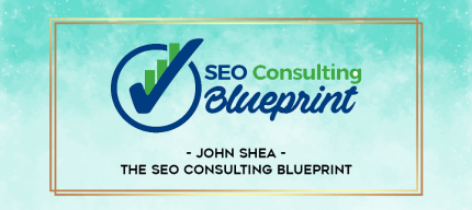 John Shea - The SEO Consulting Blueprint digital courses