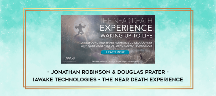 Jonathan Robinson & Douglas Prater - iAwake Technologies - The Near Death Experience digital courses