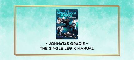 Jonnatas Gracie - The Single Leg X Manual digital courses