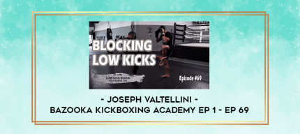 Joseph Valtellini - Bazooka Kickboxing Academy Ep 1 - Ep 69 digital courses