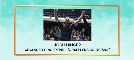 Josh Hinger - Advanced Hingertine - (Grapplers Guide 720p) digital courses