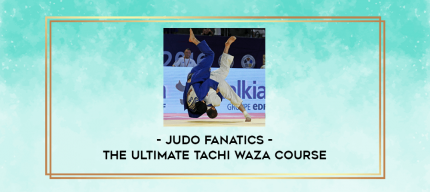 Judo Fanatics - The Ultimate Tachi Waza Course digital courses