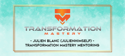 Julien Blanc (JulienHimself) - Transformation Mastery Mentoring digital courses