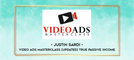 Justin Sardi - Video Ads Masterclass (Updated) True Passive Income digital courses