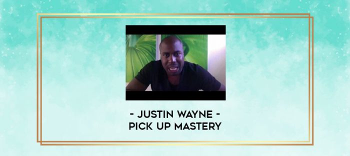 Justin Wayne - Pick Up Mastery digital courses