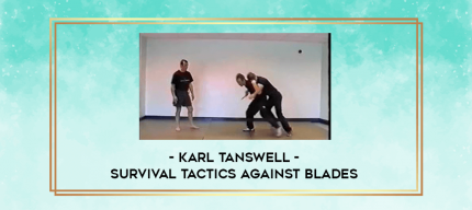 Karl Tanswell - Survival Tactics Against Blades digital courses