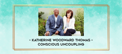 Katherine Woodward Thomas - Conscious Uncoupling digital courses