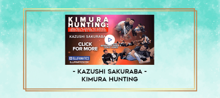 Kimura Hunting by Kazushi Sakuraba digital courses